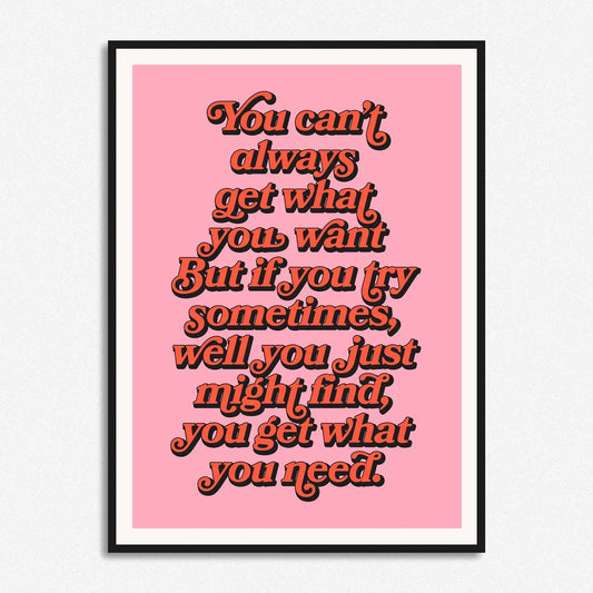 You Can't Always Get What You Want Print