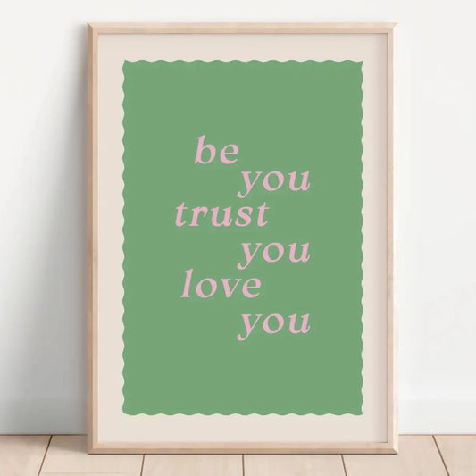 Be You Trust You Love You Art Print
