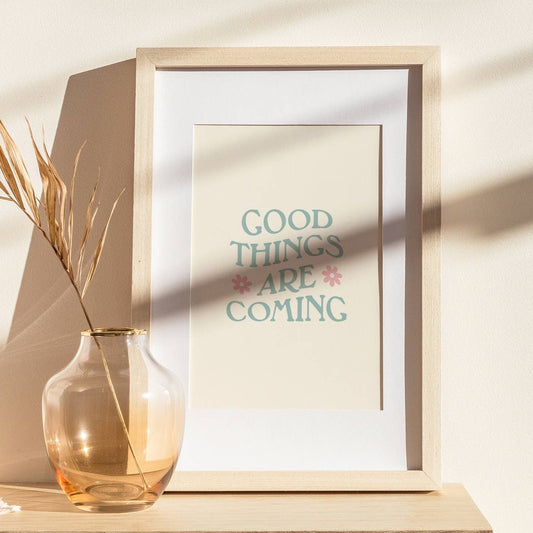 Good Things Are Coming Art Print